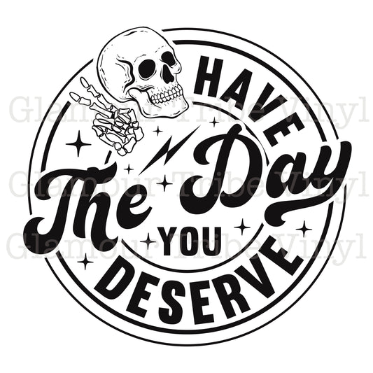 Have the Day you Deserve Clear Cast Decal