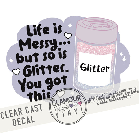 Life is Messy, but so is Glitter decal