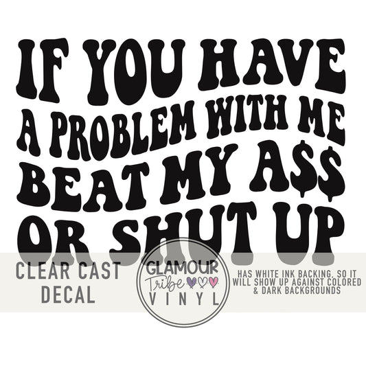 If You Have a Problem With Me decal