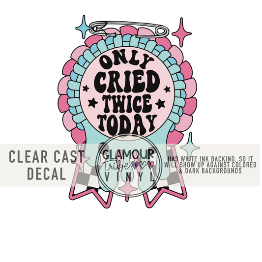 Only Cried Twice Today decal