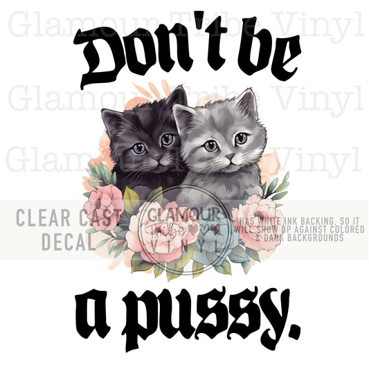 DON’T BE A PUSSY